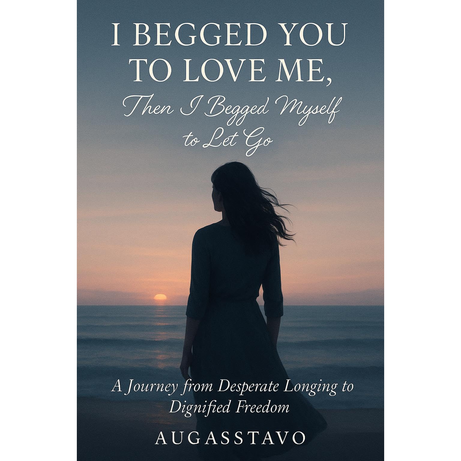 I Begged You to Love Me, Then I Begged Myself to Let Go