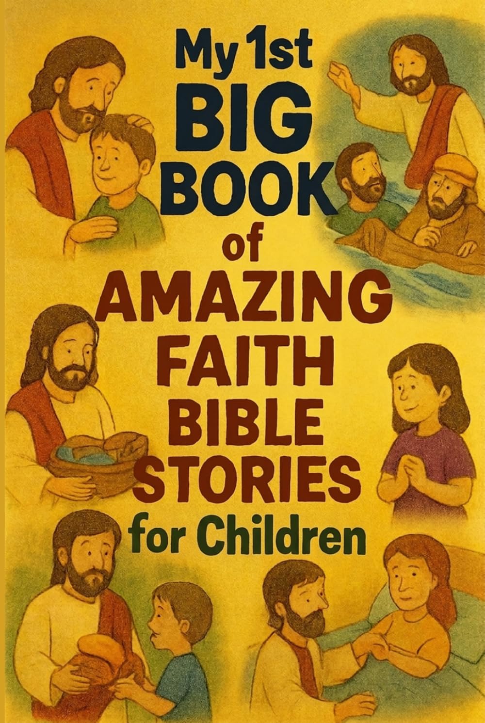 MY 1ST BIG BOOK OF AMAZING FAITH BIBLE STORIES FOR CHILDREN: FAITH BIBLE STORIES