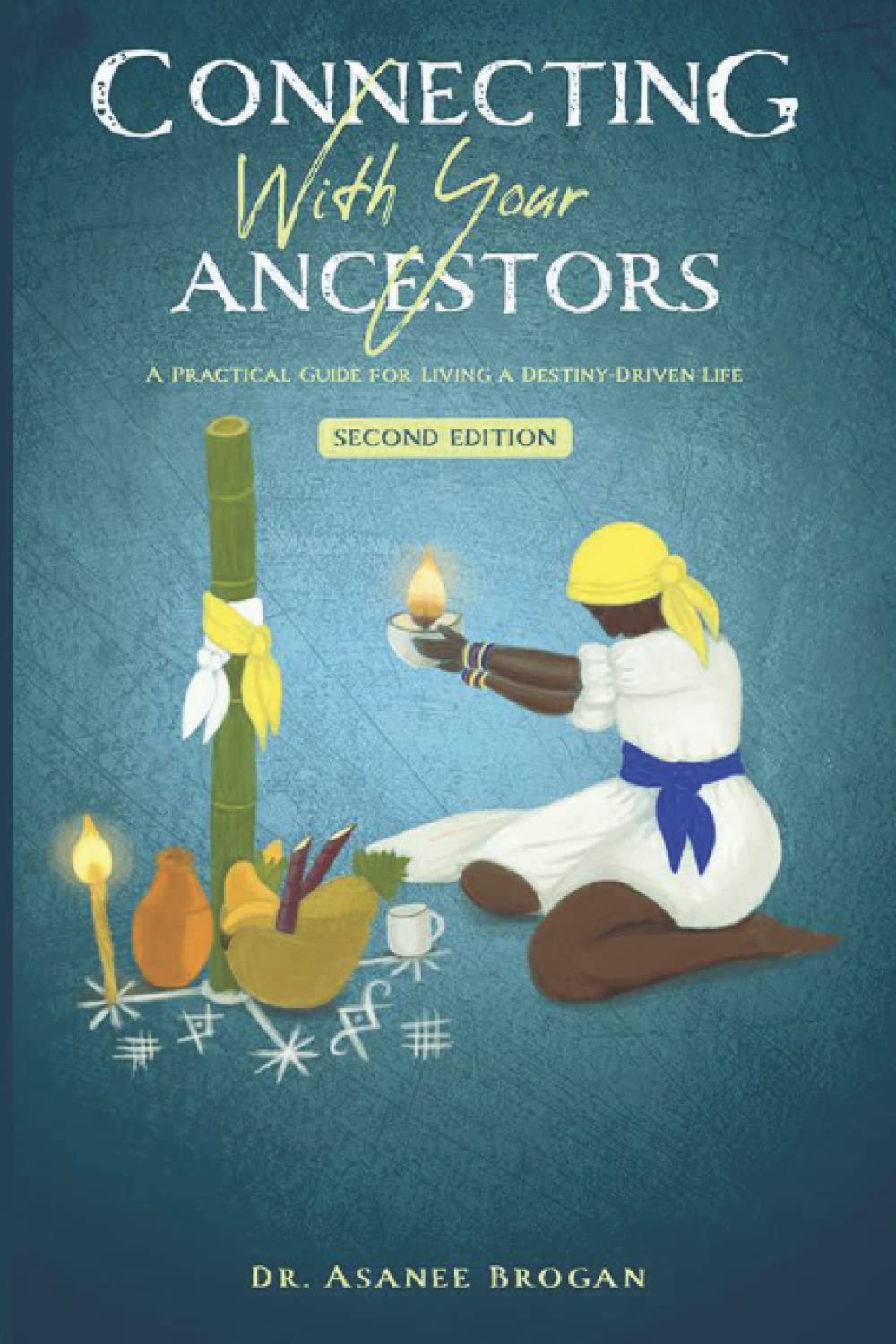 Connecting with Your Ancestors: A Practical Guide for Living a Destiny-Driven Life (The African Spirit Collection)