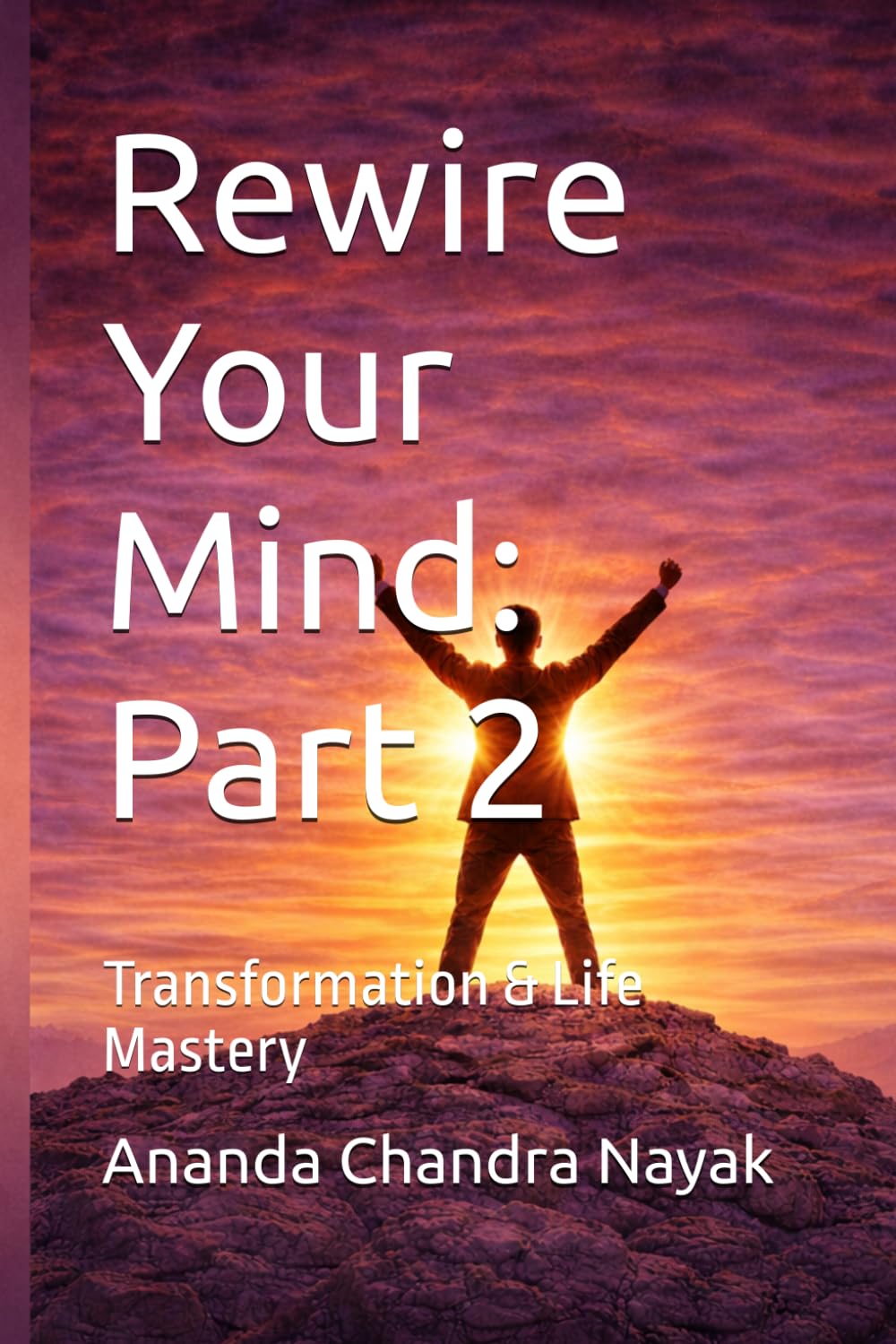 Rewire Your Mind: Part 2: Transformation & Life Mastery