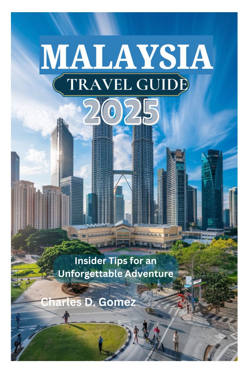 MALAYSIA TRAVEL GUIDE 2025: Insider Tips for an Unforgettable Adventure