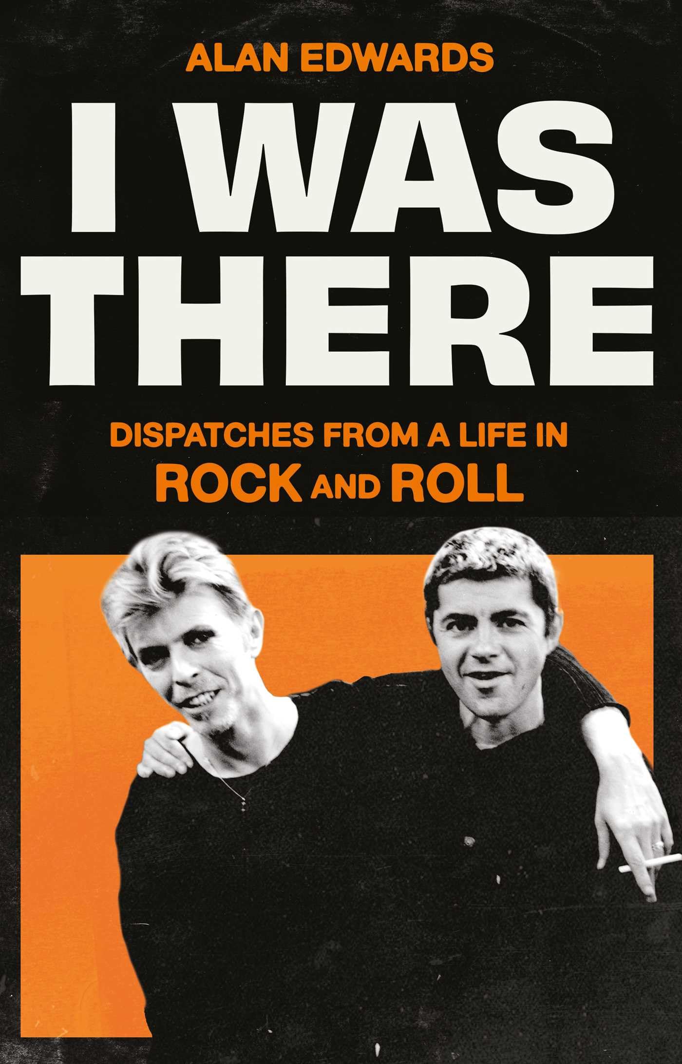 SIGNED Alan Edwards - I Was There: Dispatches From A Life In Rock And Roll