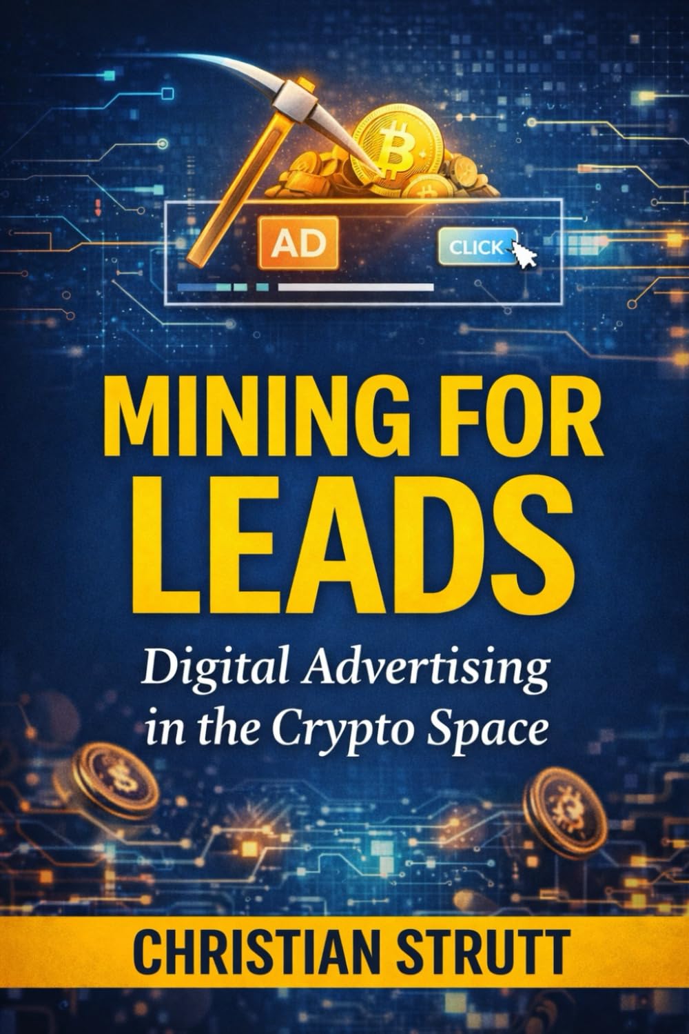 Mining for Leads: Digital Advertising in the Crypto Space: Strategies and guidelines for navigating crypto audiences (Crypto Marketing Guides)