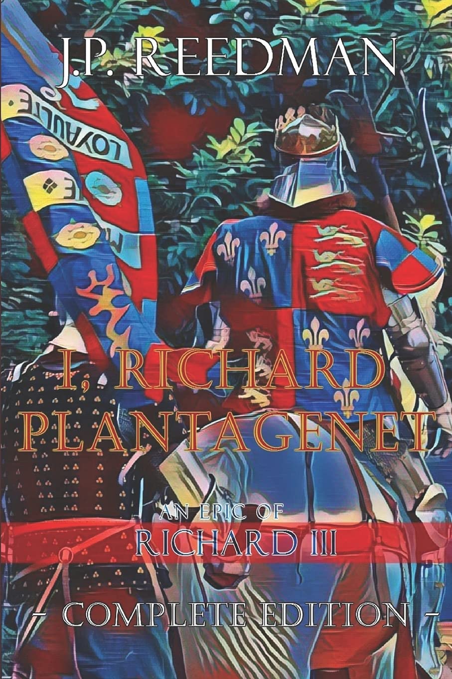 I, Richard Plantagenet, An Epic Novel of Richard III: Complete Edition: 2