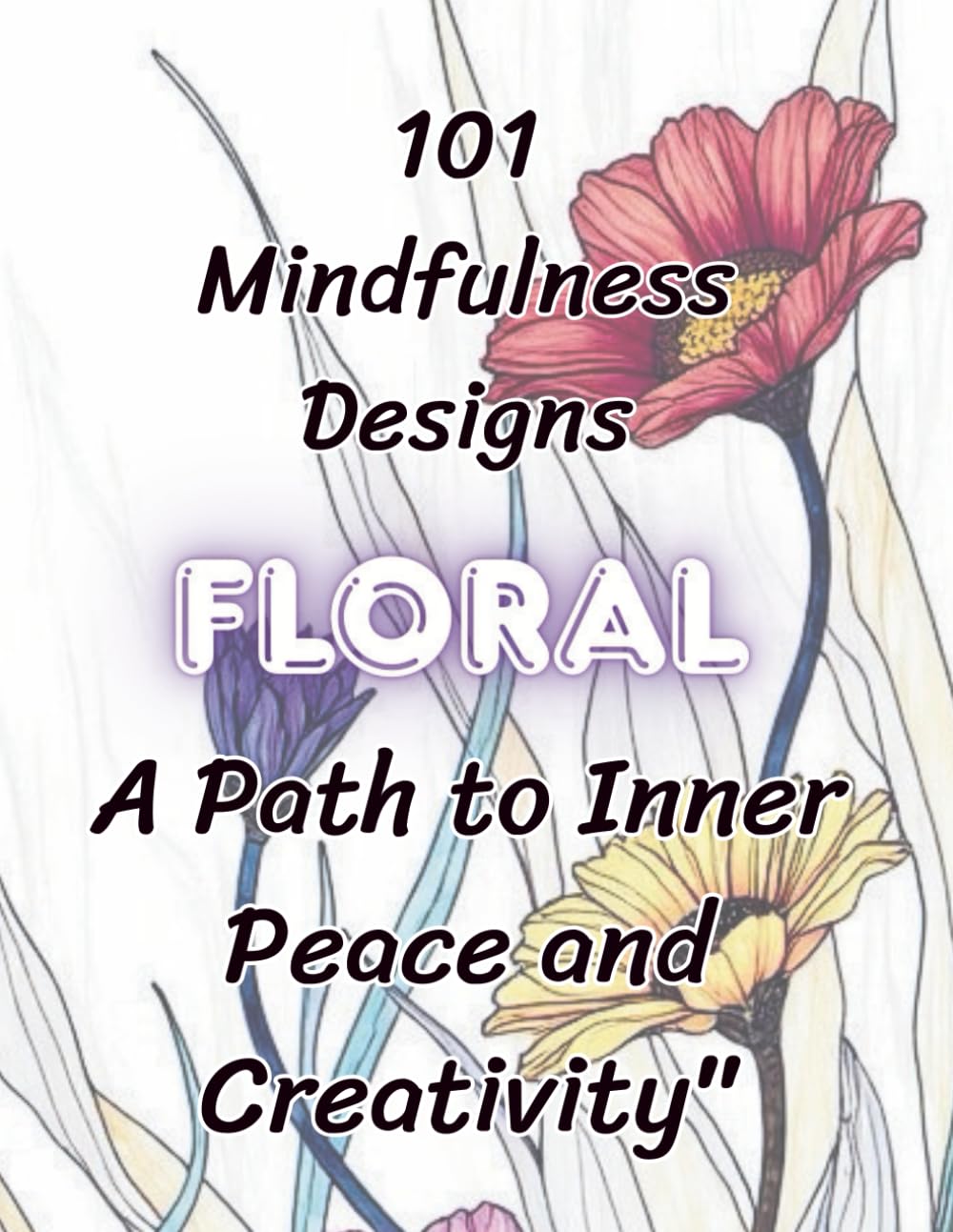 Floral Mindfulness Colouring Book: 101 Floral Designs to Colour