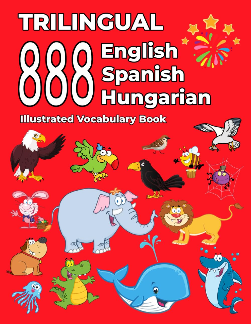 Trilingual 888 English Spanish Hungarian Illustrated Vocabulary Book: Colorful Edition