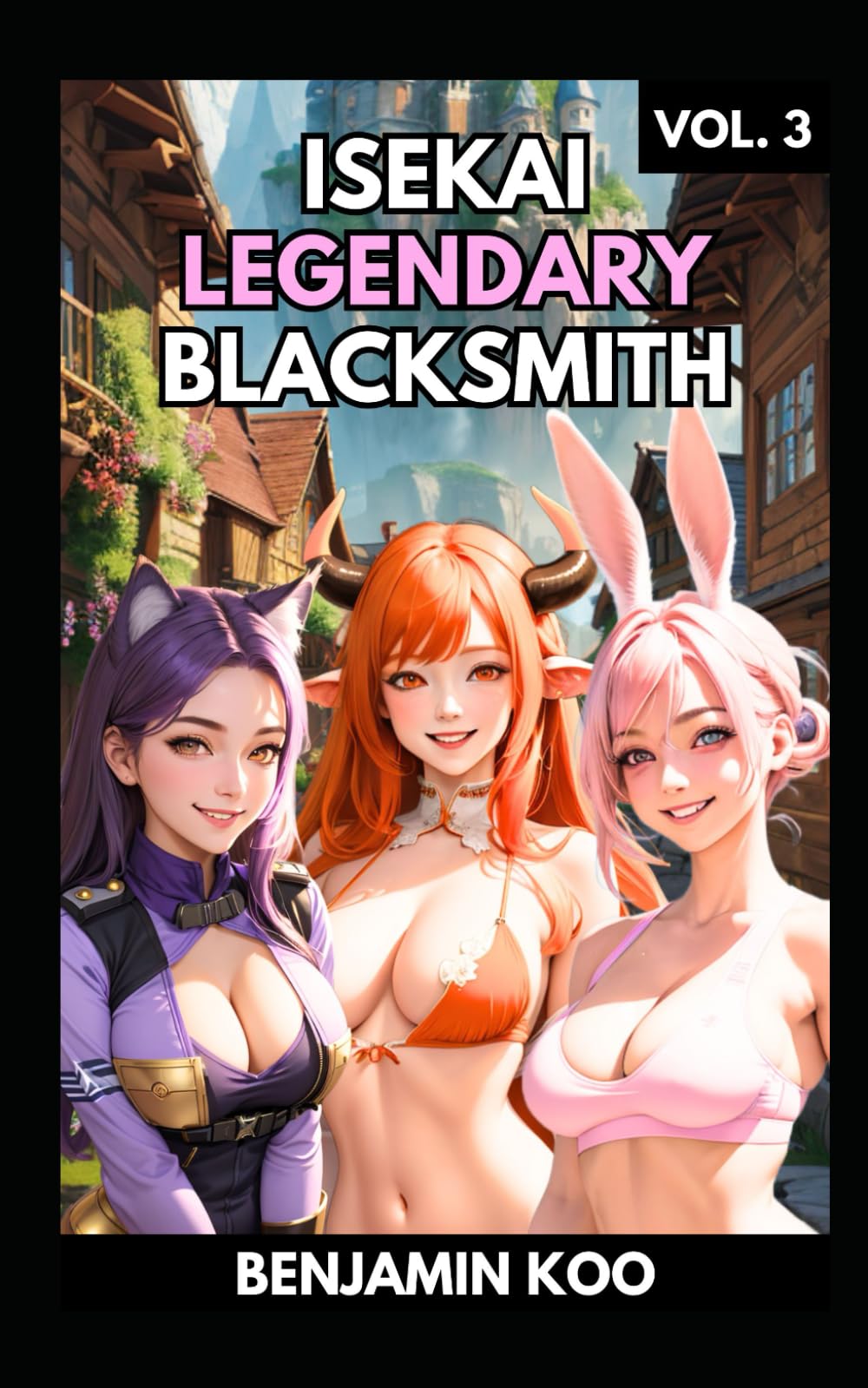 Isekai Legendary Blacksmith Vol. 3: A Slice of Life Harem Fantasy Adventure