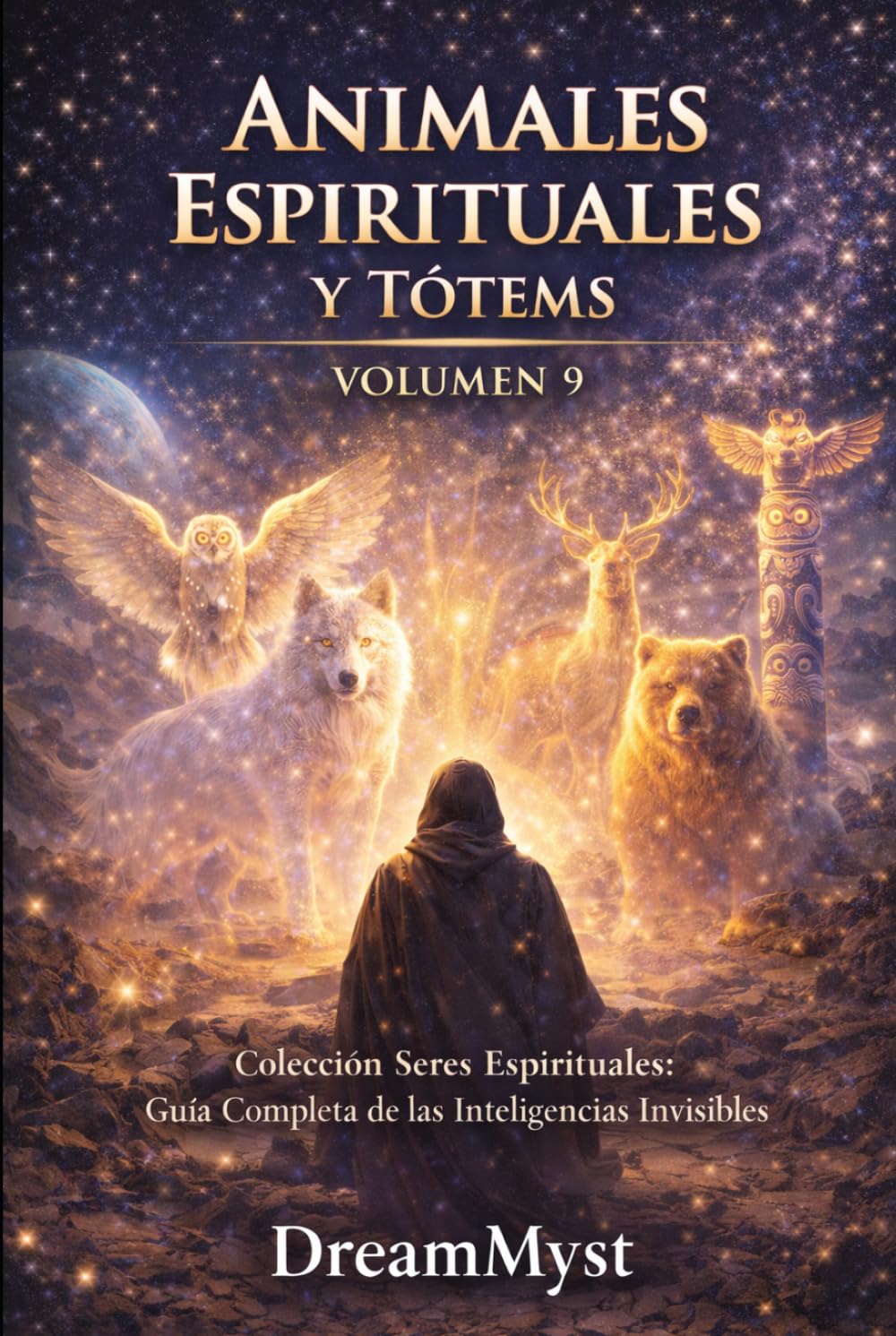 ANIMALES ESPIRITUALES Y TÓTEMS: Guía Completa de las Inteligencias Invisibles (VOLUMEN 9) (Colección Seres Espirituales: Guía Completa de las Inteligencias Invisibles)