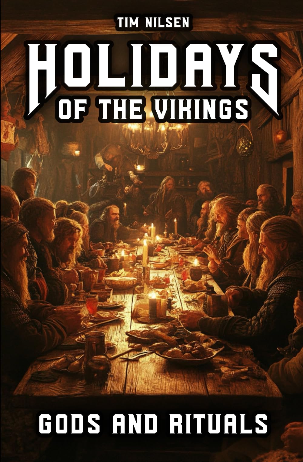 Holidays of the Vikings - Gods and Rituals: Myths, Sacrifice and Community in the far north - The Spiritual Customs of a Proud Culture (Norse