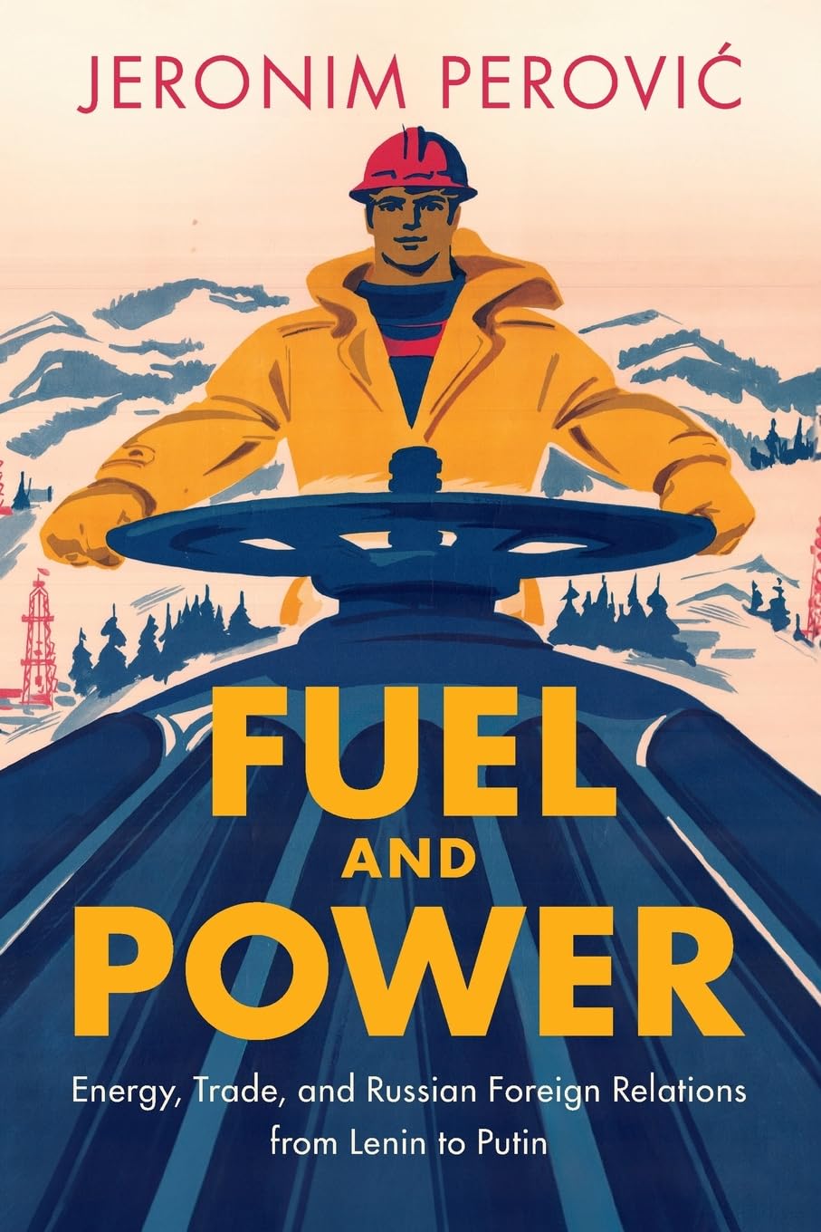 Fuel and Power: Energy, Trade, and Russian Foreign Relations from Lenin to Putin
