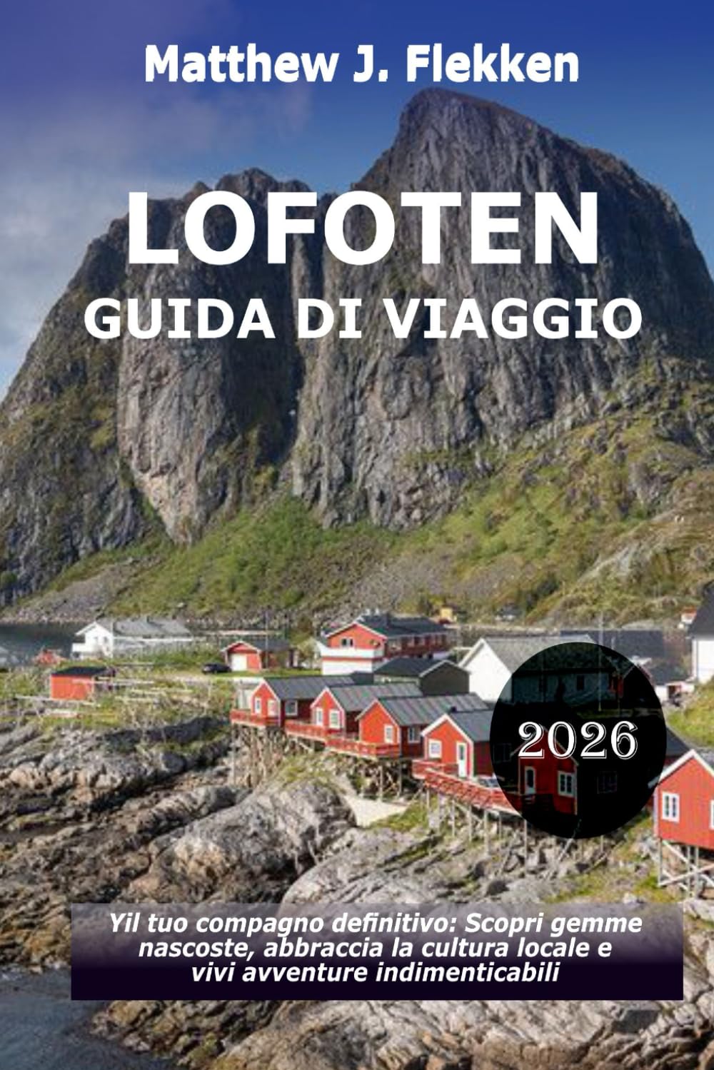 LOFOTEN Guida di viaggio 2026: Il tuo compagno definitivo: scopri gemme nascoste, abbraccia la cultura locale e vivi avventure indimenticabili