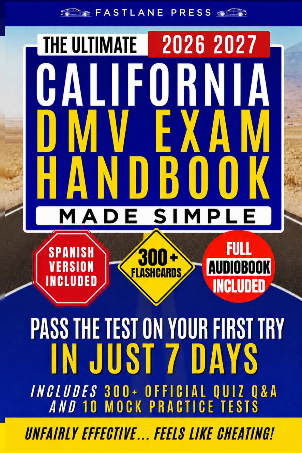The Ultimate California Dmv Exam Handbook Made Simple: Pass the Test on Your First Try in Just 7 Days with Expert Hacks, and Guidance. Includes 300 Official Quiz Q&A, and 10 Mock Practice Tests