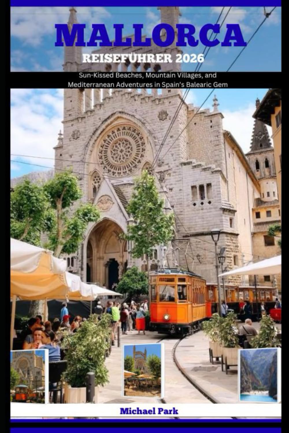 MALLORCA REISEFÜHRER 2026: Sun-Kissed Beaches, Mountain Villages, and Mediterranean Adventures in Spain’s Balearic Gem
