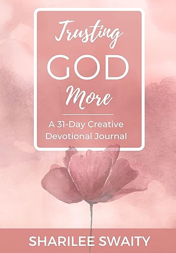 Trusting God More: A 31-Day Creative Devotional Journal (Grace Daily 31 Devotions Series)