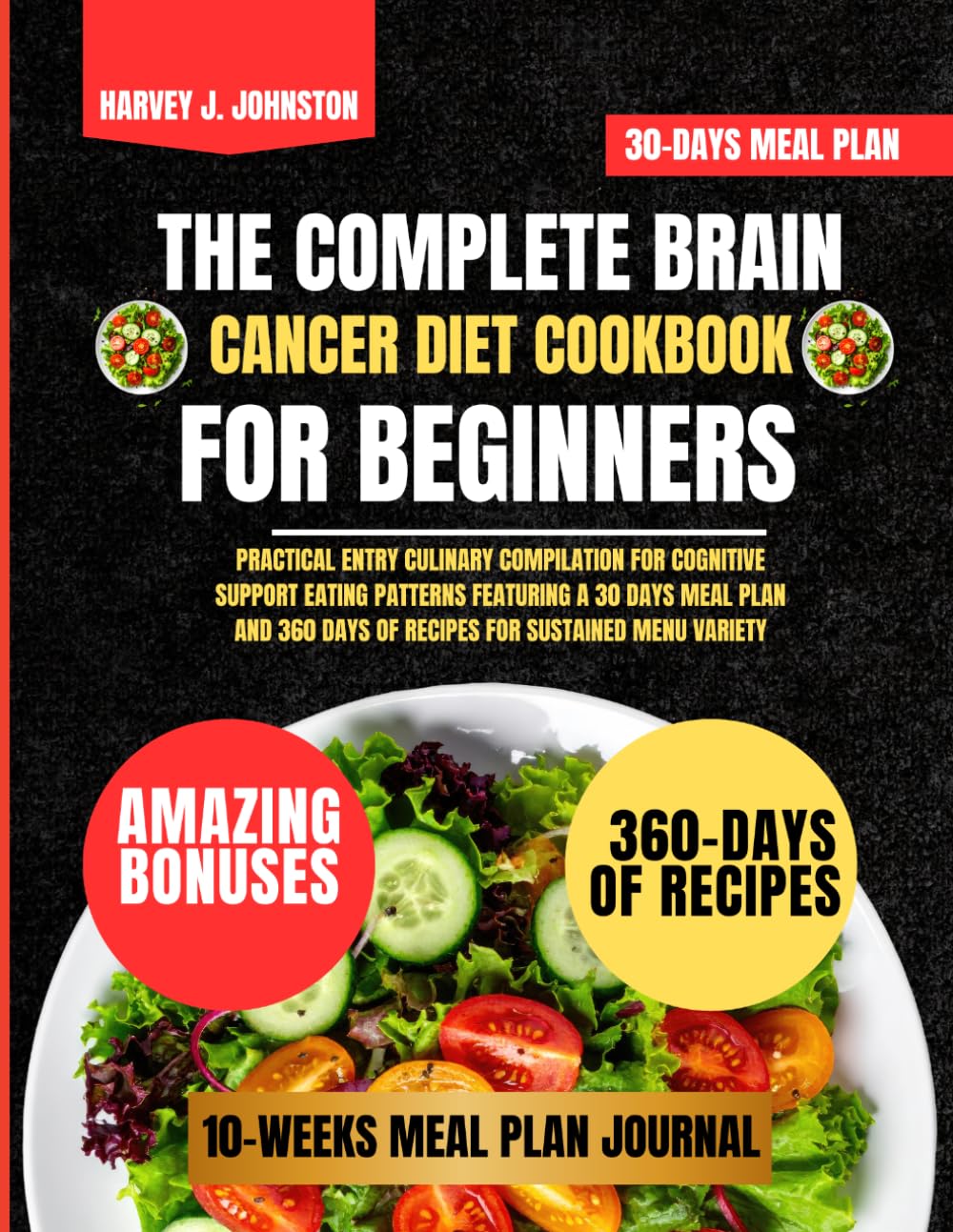 The Complete Brain Cancer Diet Cookbook For Beginners: Practical Entry Culinary Compilation for Cognitive Support Eating Patterns Featuring a 30 days ... AND GUIDE NUTRITION COOKBOOK TASTY SERIES)