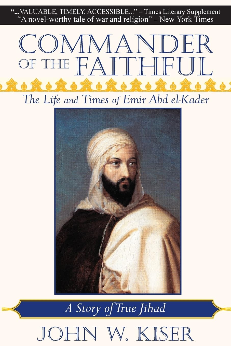 Commander of the Faithful: The Life and Times of Emir Abd El-Kader