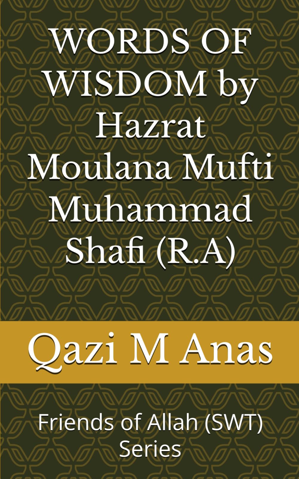 WORDS OF WISDOM by Hazrat Moulana Mufti Muhammad Shafi (R.A) (Friends of Allah (SWT))