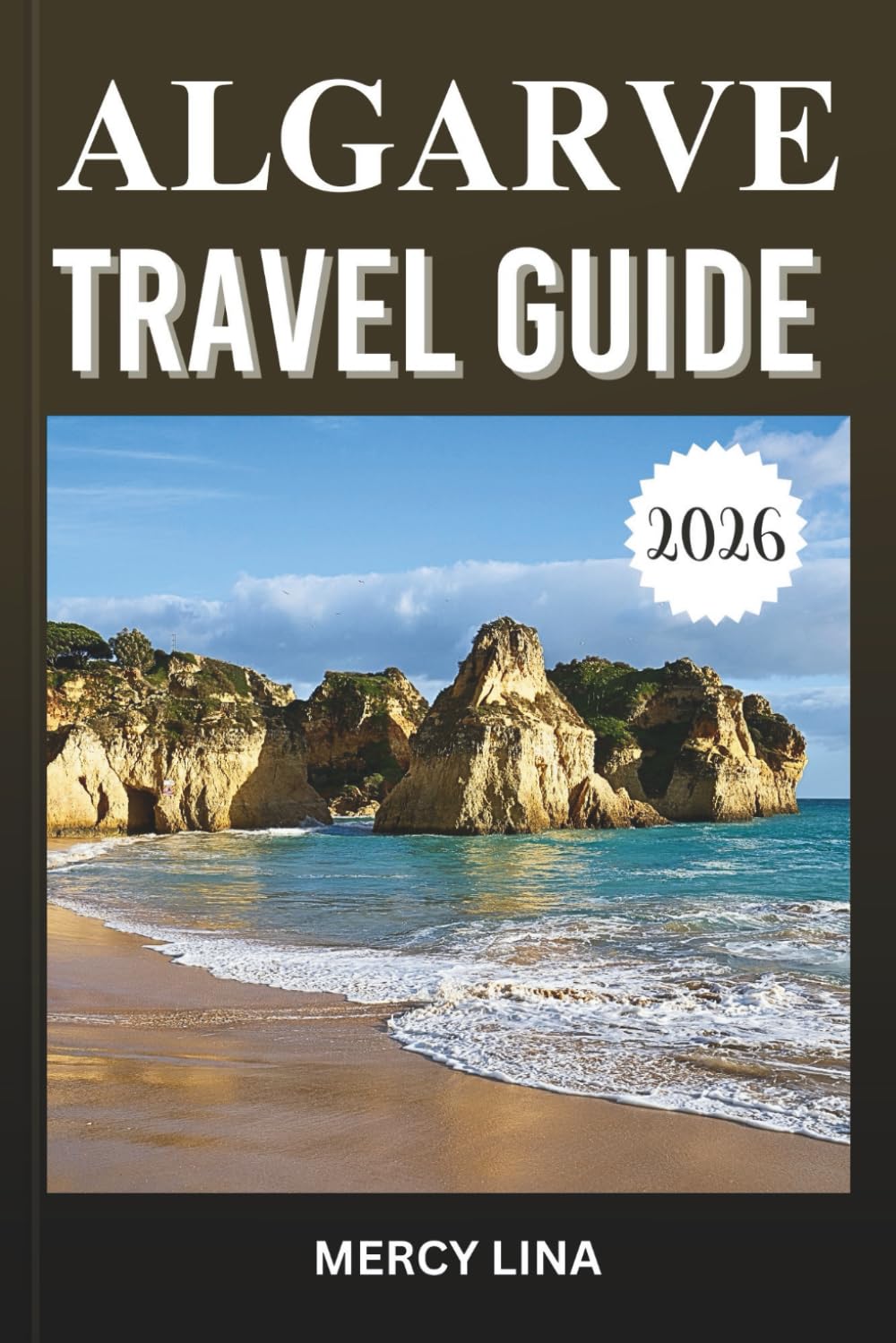ALGARVE TRAVEL GUIDE 2026: Discover Golden Beaches, Dramatic Cliffs, Coastal Villages, Hidden Coves, Local Cuisine, and Essential Visitor Tips.