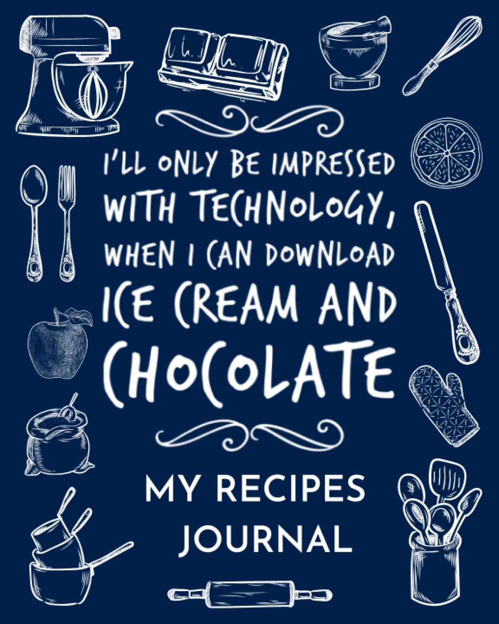 My Recipes Journal – Funny Quote Download Chocolate and Ice Cream: Blank Recipe Book to Write In your Own Recipes, 100 Favorite Culinary Creations - ... Journal, Organized with Categories and Notes