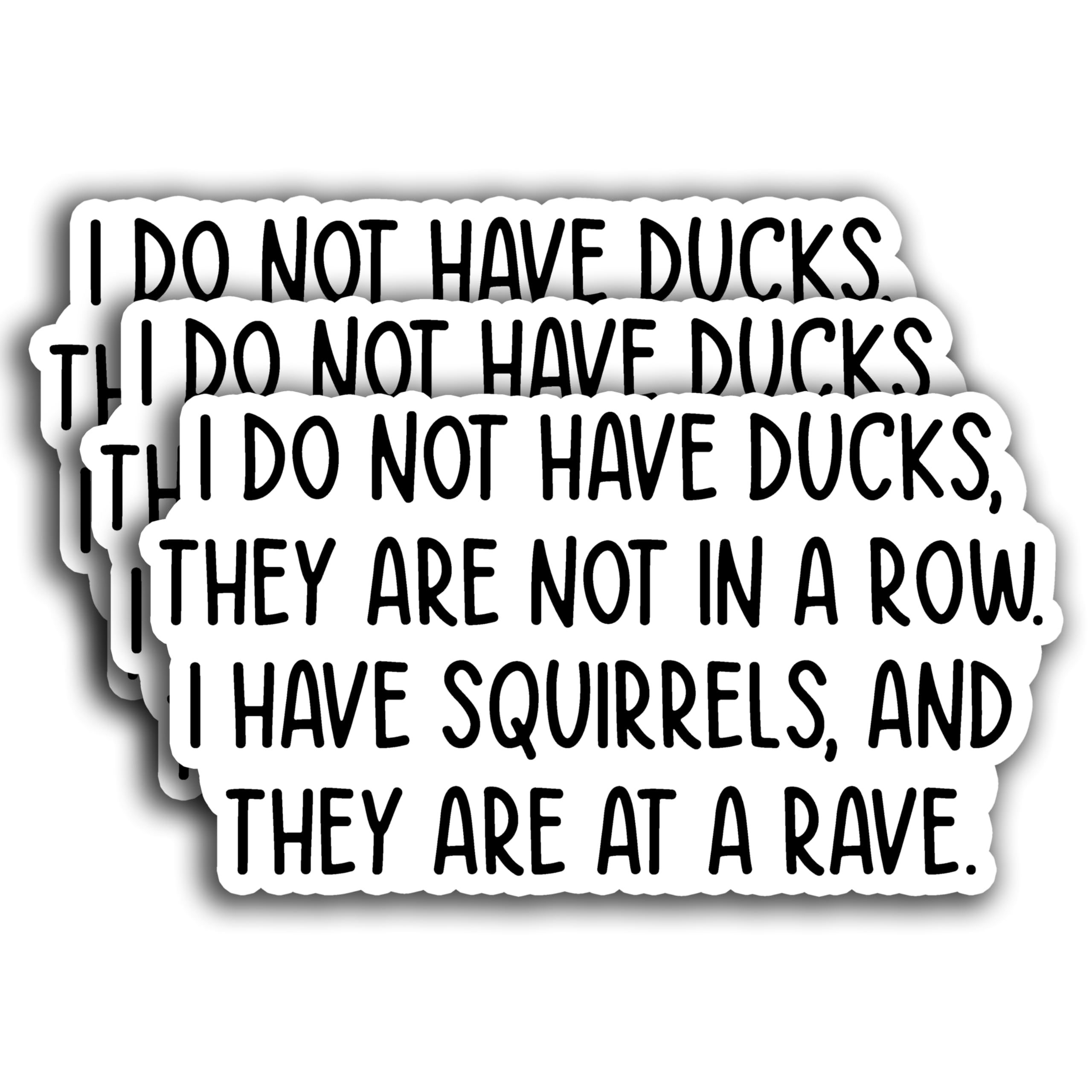 Photo 1 of (3PCS) I Don't Have Any Ducks in A Row I Have Squirrels and They are at A Rave Sticker Funny Sarcastic Motivational Sticker, Vinyl Sticker Decals for Books Laptops Phone Tumbler Cup Kindle 3x2 Inch