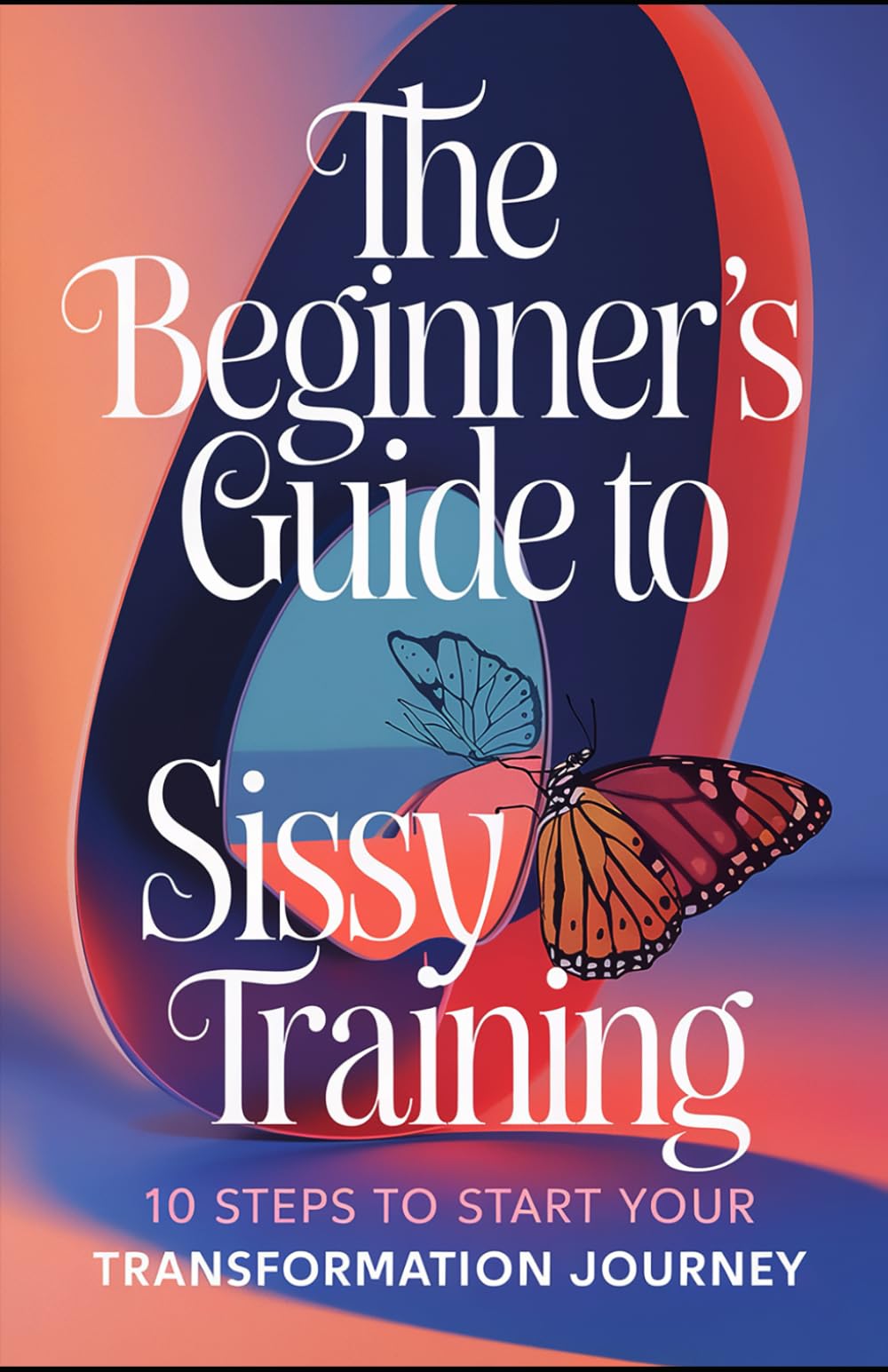 The Beginner's Guide to Sissy Training: 10 Steps to Start Your Transformation Journey