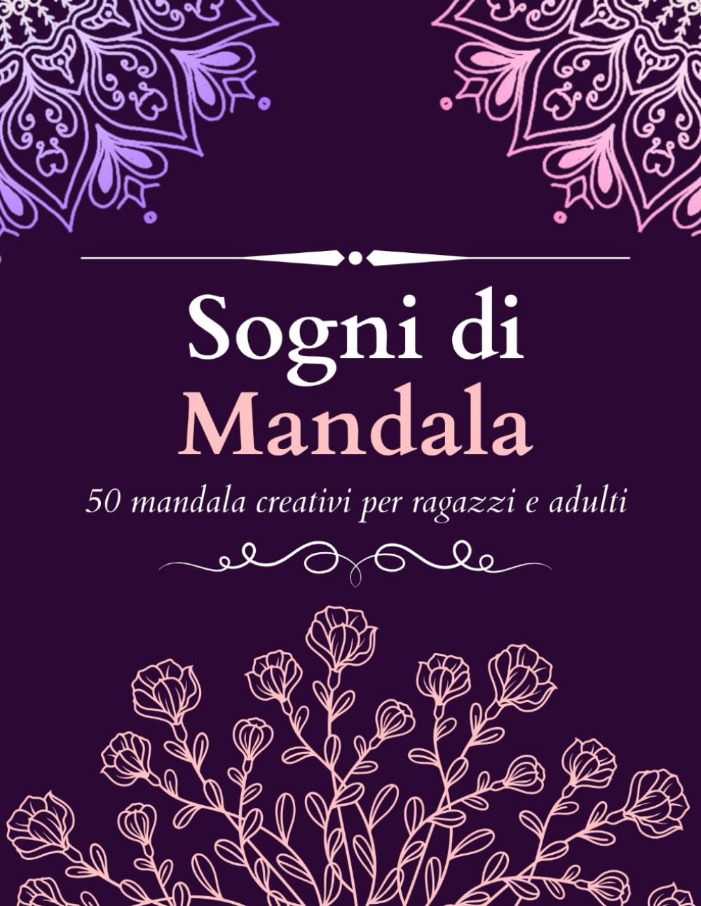 Sogni di mandala: 50 mandala creativi per ragazzi e adulti