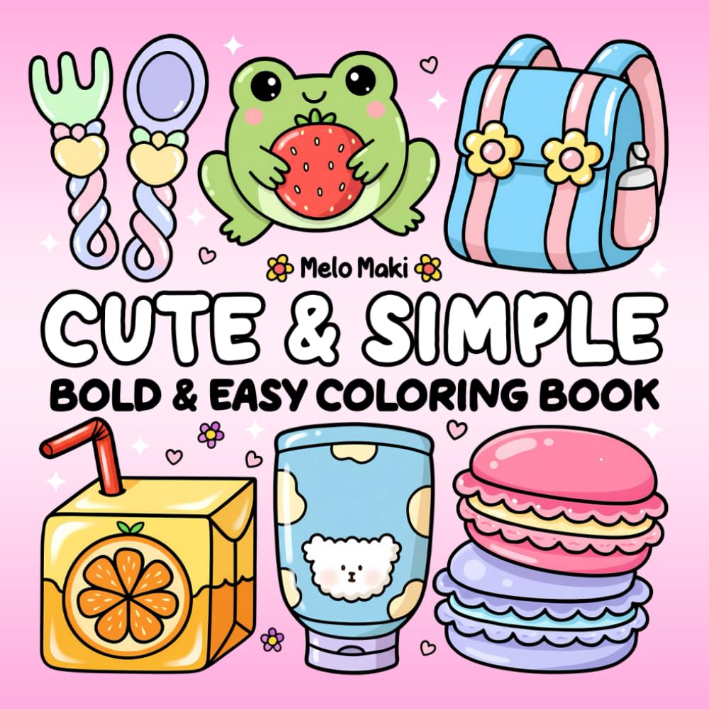Cute and Simple: Bold & Easy Coloring Book Featuring Relaxing Designs, Suitable for Both Adults & Kids
