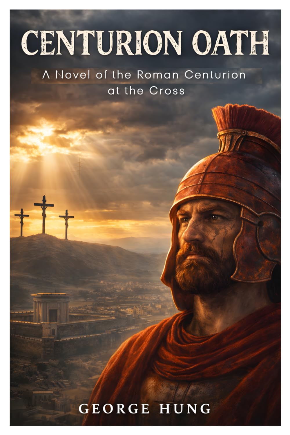 Centurion Oath: A Novel of the Roman Centurion at the Cross (First Centurions)