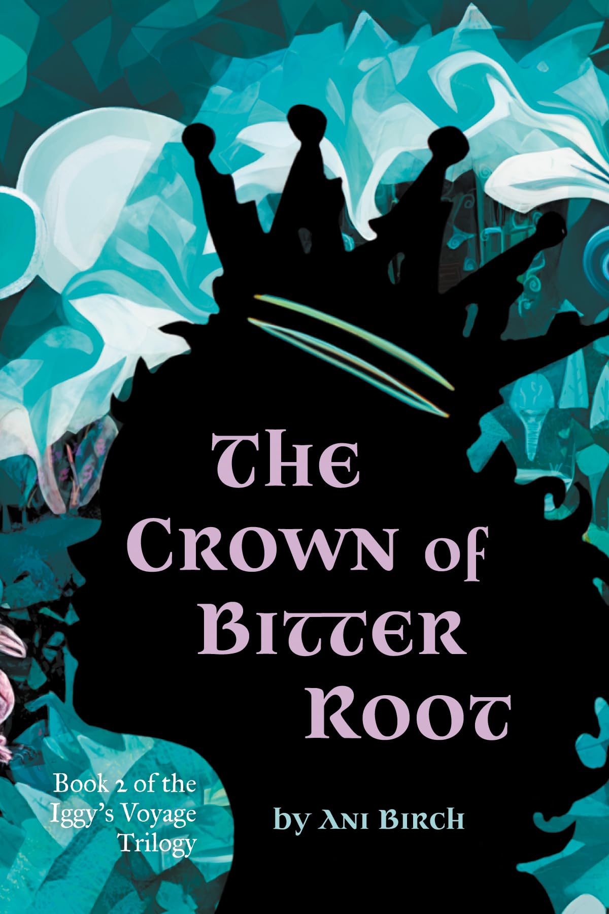 The Crown of Bitter Root: Book 2 of The Iggy's Voyage Trilogy