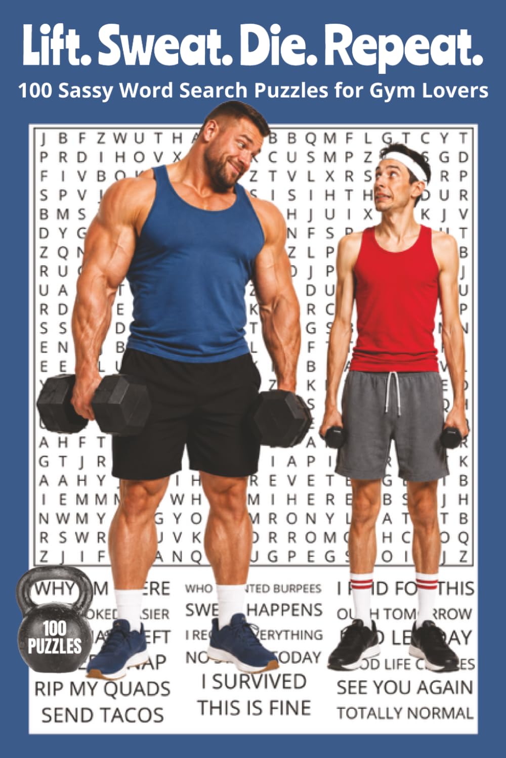 Lift. Sweat. Die. Repeat.: 100 Sassy Word Search Puzzles for Gym Lovers. 6x9 | 100 Puzzles | Perfect for Gifts, Travels, Relaxation. (Hobbies & Activities Word Search Series)