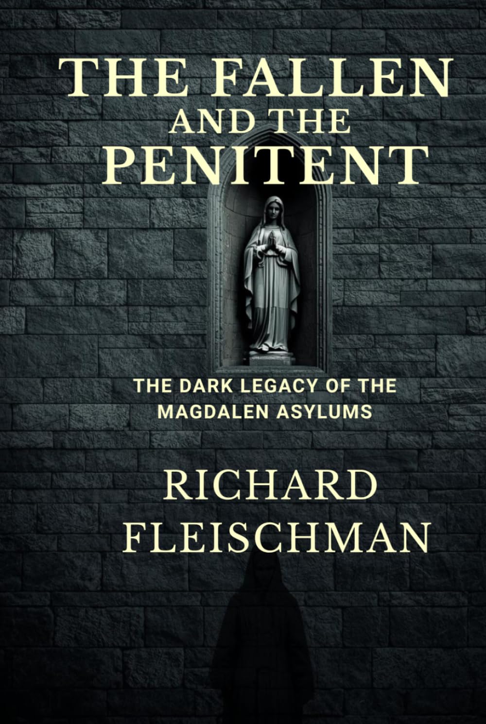 The Fallen and the Penitent: The Dark Legacy of the Magdalen Asylums