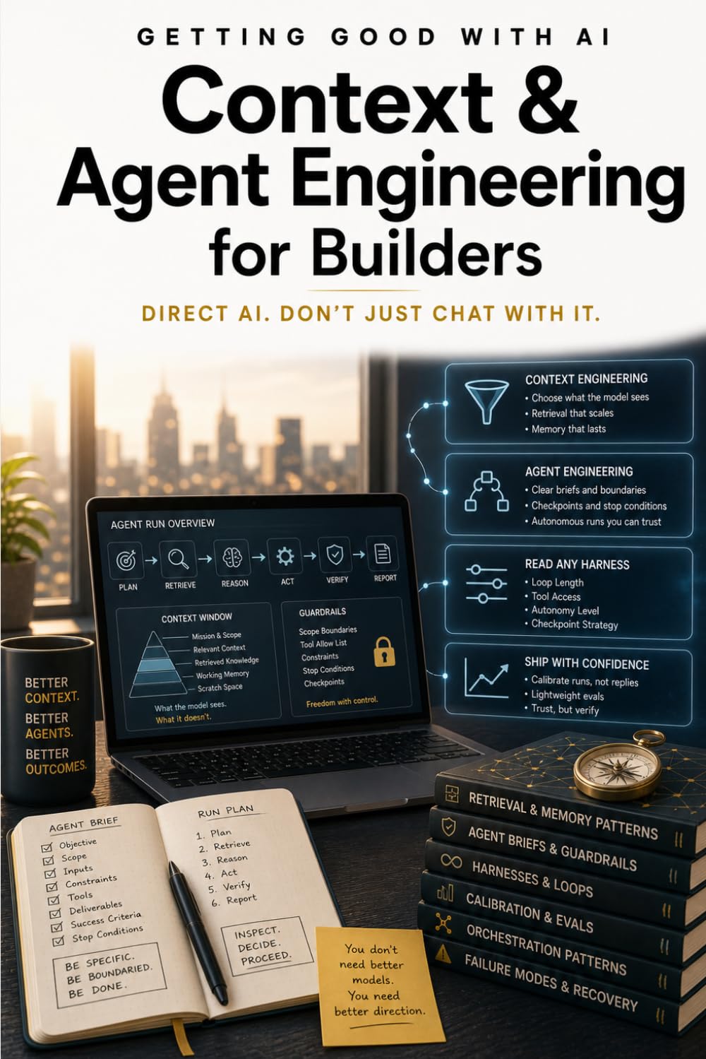 Getting Good with AI: Context & Agent Engineering for Builders: Direct AI. Don't Just Chat With It.