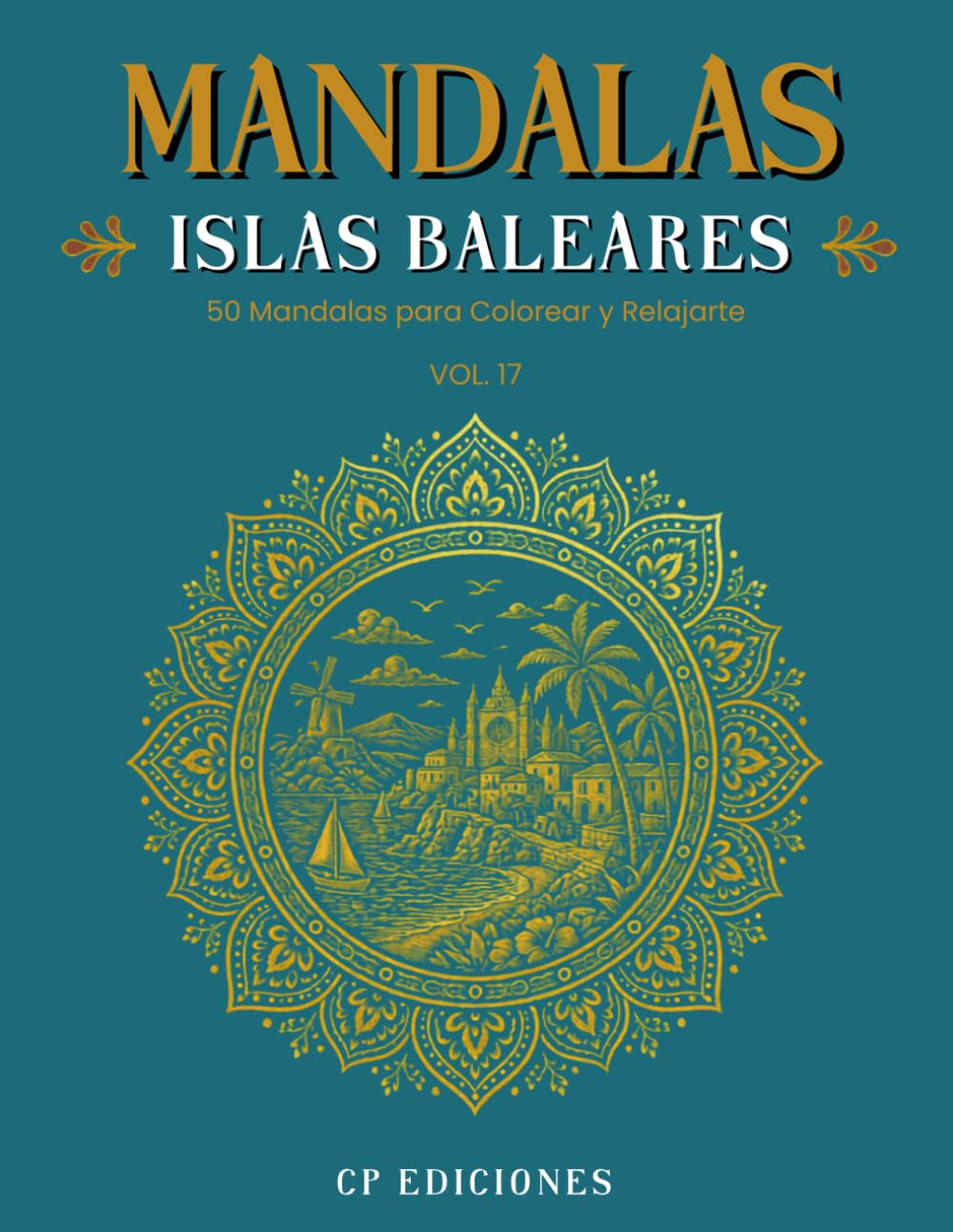 Mandalas de las Islas Baleares Volumen 17: Libro para Colorear Adultos con 50 Diseños Relajantes y Antiestrés (Mandalas de España – Colección para Colorear Adultos)