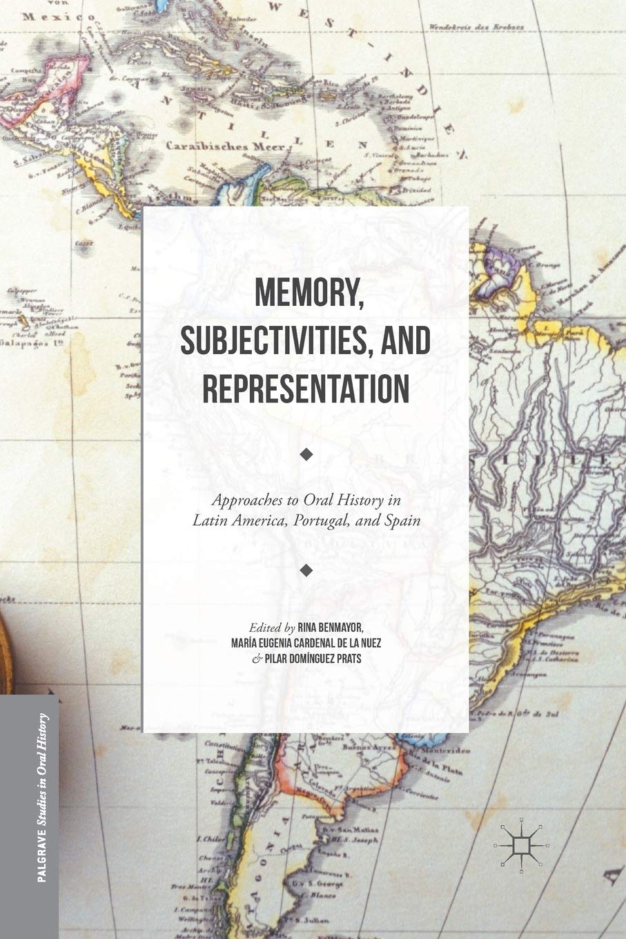 Memory, Subjectivities, and Representation: Approaches to Oral History in Latin America, Portugal, and Spain (Palgrave Studies in Oral History)