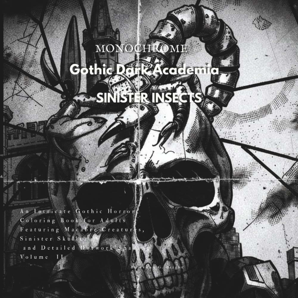 Monochrome Dark Academia Gothic Sinister Insects: Dark Academia Gothic Horror Coloring Book for Adults featuring Macabre Skulls, Spiders, and Night ... Volume 2 (The Monochrome Scientific Catalog)