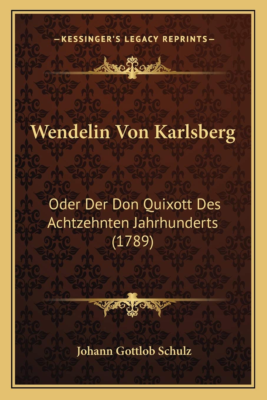Wendelin Von Karlsberg: Oder Der Don Quixott Des Achtzehnten Jahrhunderts (1789)