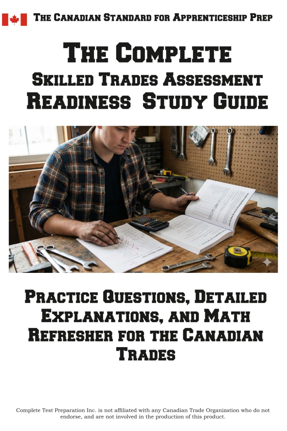 Complete Skilled Trades Assessment Readiness Study Guide: Practice Questions, Detailed Explanations, and Math Refresher for the Canadian Trades