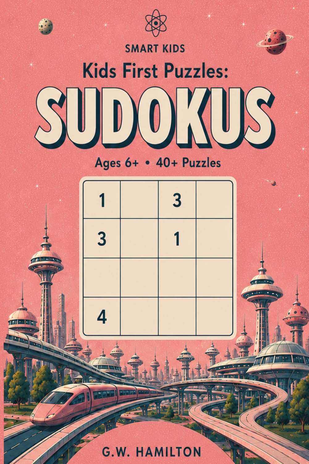 Kids First Puzzles: Sudokus: Easy, Fun, Beginner Puzzles for Kids, Ages 6+, 40+ puzzles, Instructions & Solutions included