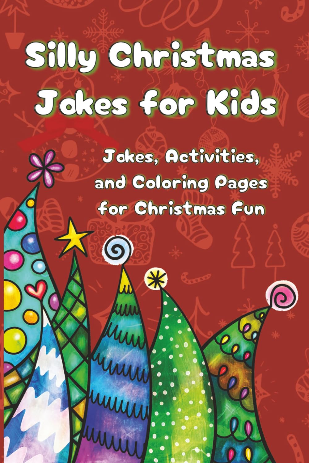 Silly Christmas Jokes for Kids: Jokes, Activities, and Coloring Pages for Christmas Fun (Silly Kids Holiday Activity Series)