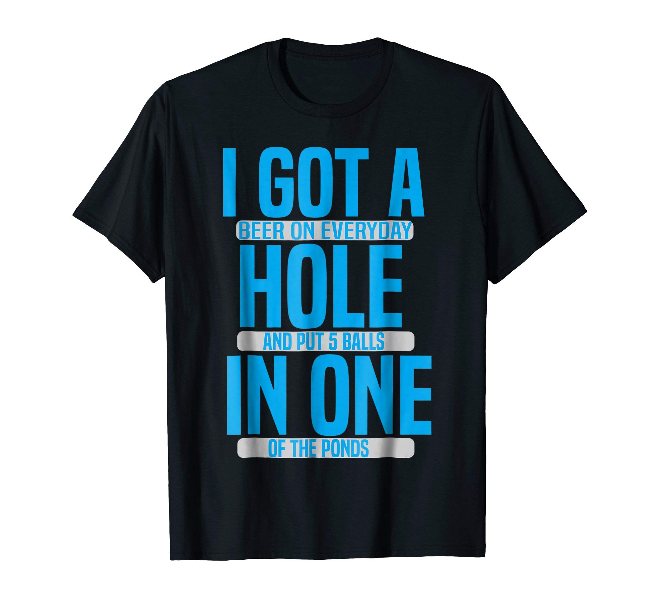 I Got A Hole In One Funny Golf Beer Tshirt with Saying