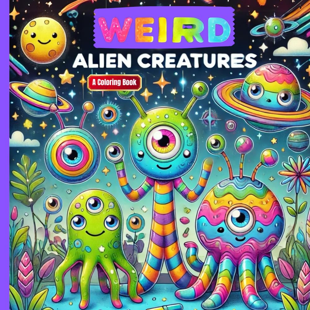 Weird Alien Creatures: A Fun & Funky Coloring Adventure for Kids (Magical Mythical Creatures Coloring Collection)
