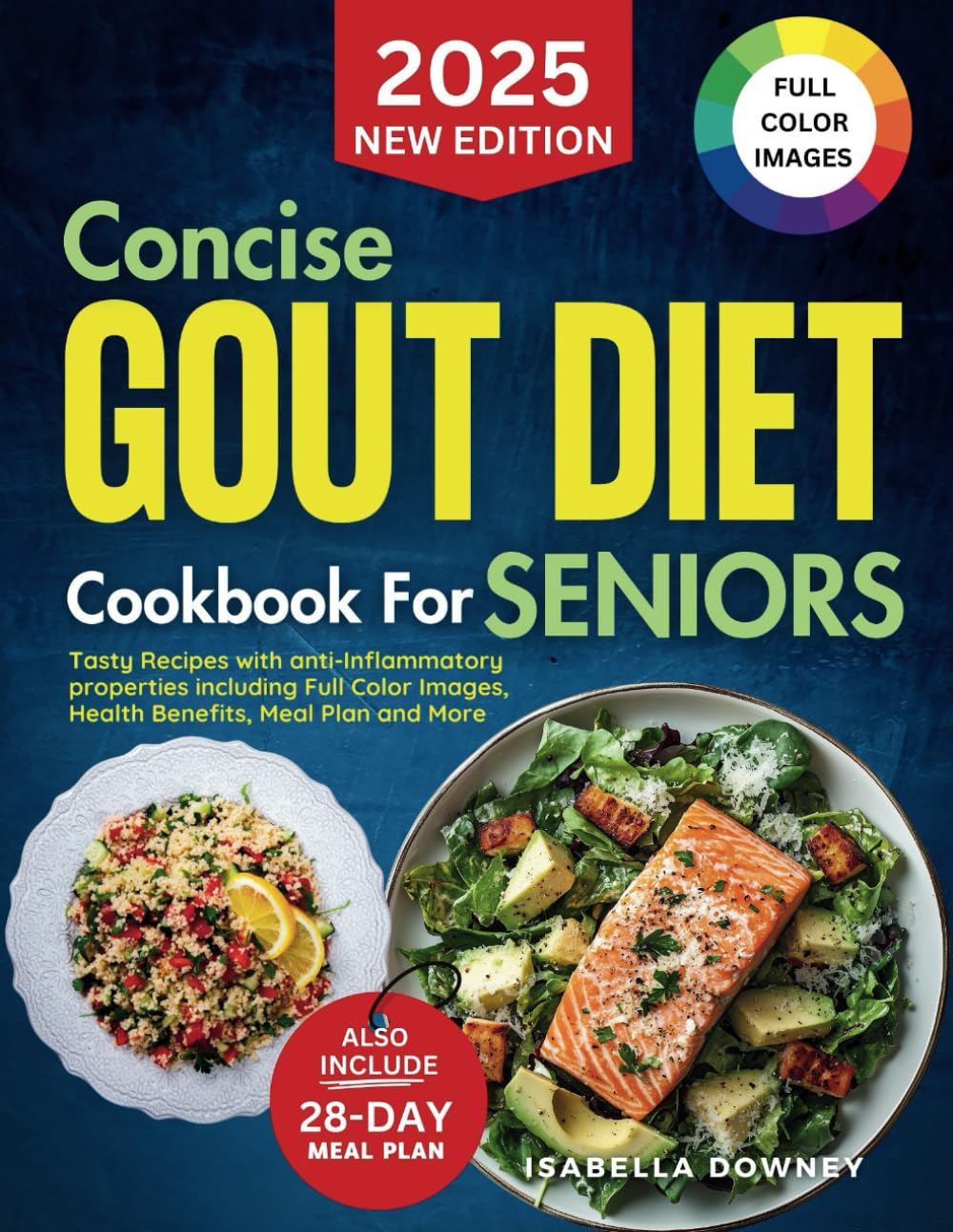 Concise Gout Diet Cookbook for Seniors: Tasty Recipes with Anti-Inflammatory Properties including Full Color Images, Health Benefits, Meal Plan and More