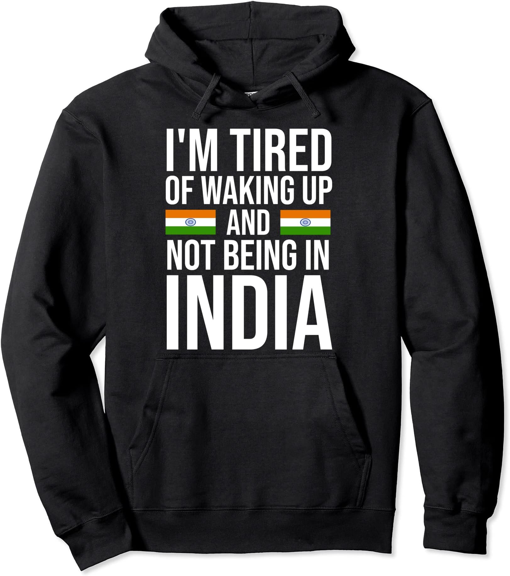 I’m Tired of Waking Up and Not Being In India, Indian Pullover Hoodie
