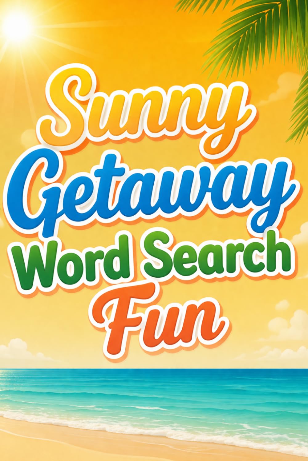 Sunny Getaway Word Search Fun: Relaxing Beach-Themed Puzzles for Vacation Lovers, Teens, and Adults