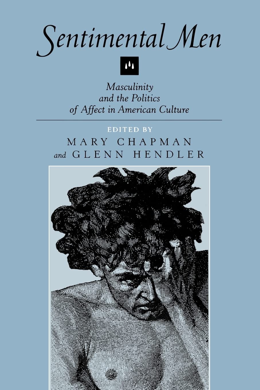 Sentimental Men: Masculinity and the Politics of Affect in American Culture