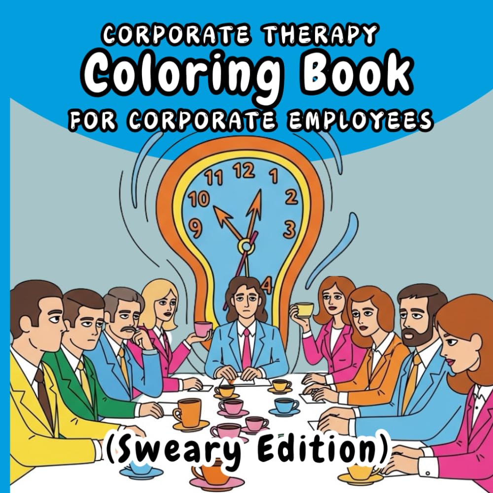 Corporate Therapy Coloring Book for Corporate Employees (Sweary Edition): An Adult Coloring Book for Corporate Employees, Office Workers & Burnt-Out Professionals