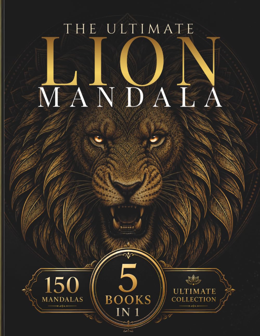 The Ultimate Lion Mandala Collection: 150 Intricate Lion Coloring Pages Across 5 Books (StillHaven Ultimate Collection)