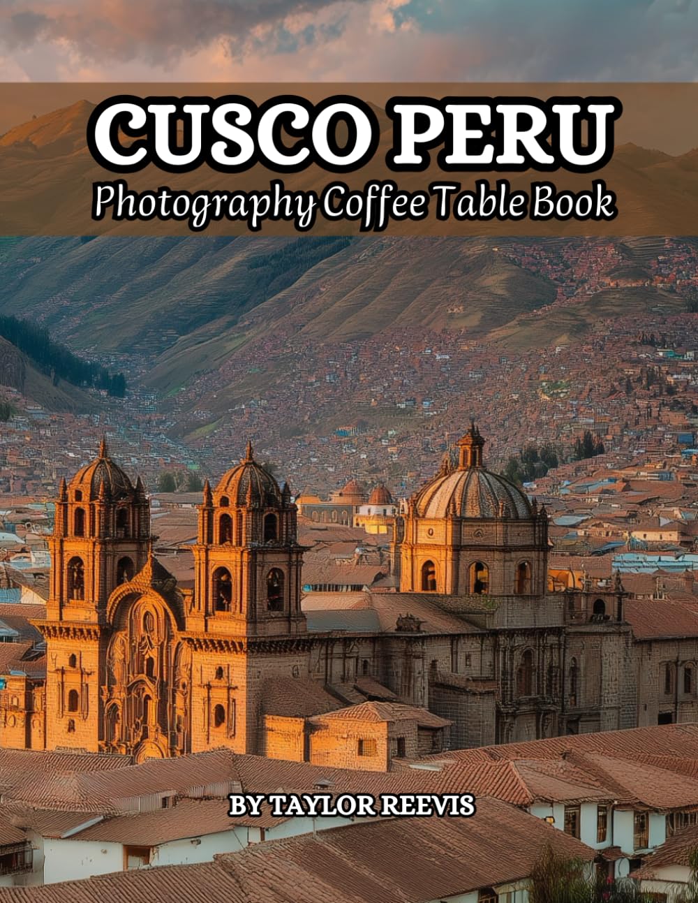 Cusco Peru Photography Coffee Table Book: A Beautiful Print Landscape Art Pictures Country Travel for Meditation & Relaxing, and for Seniors with ... to help them to Stimulate The Memories