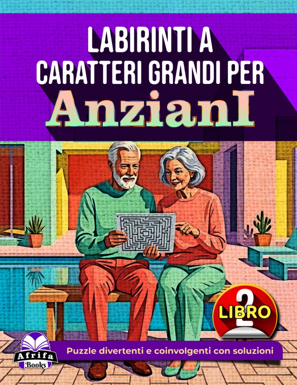 Labirinti a caratteri grandi per anziani: giochi rilassanti per la mente e attività rompicapo per la terza età (Libro 2): Puzzle divertenti e coinvolgenti con soluzioni