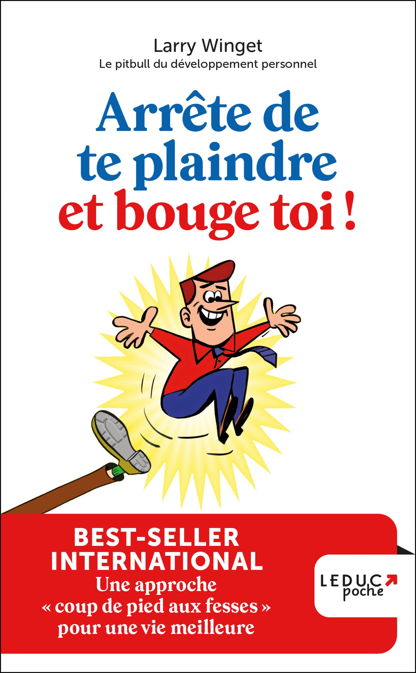 Arrête de te plaindre et bouge-toi !: Une approche « coup de pied aux fesses » pour une vie meilleure